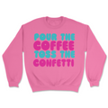 Pour The Coffee Toss The Confetti | Graphic Sweater - Tag Your Team