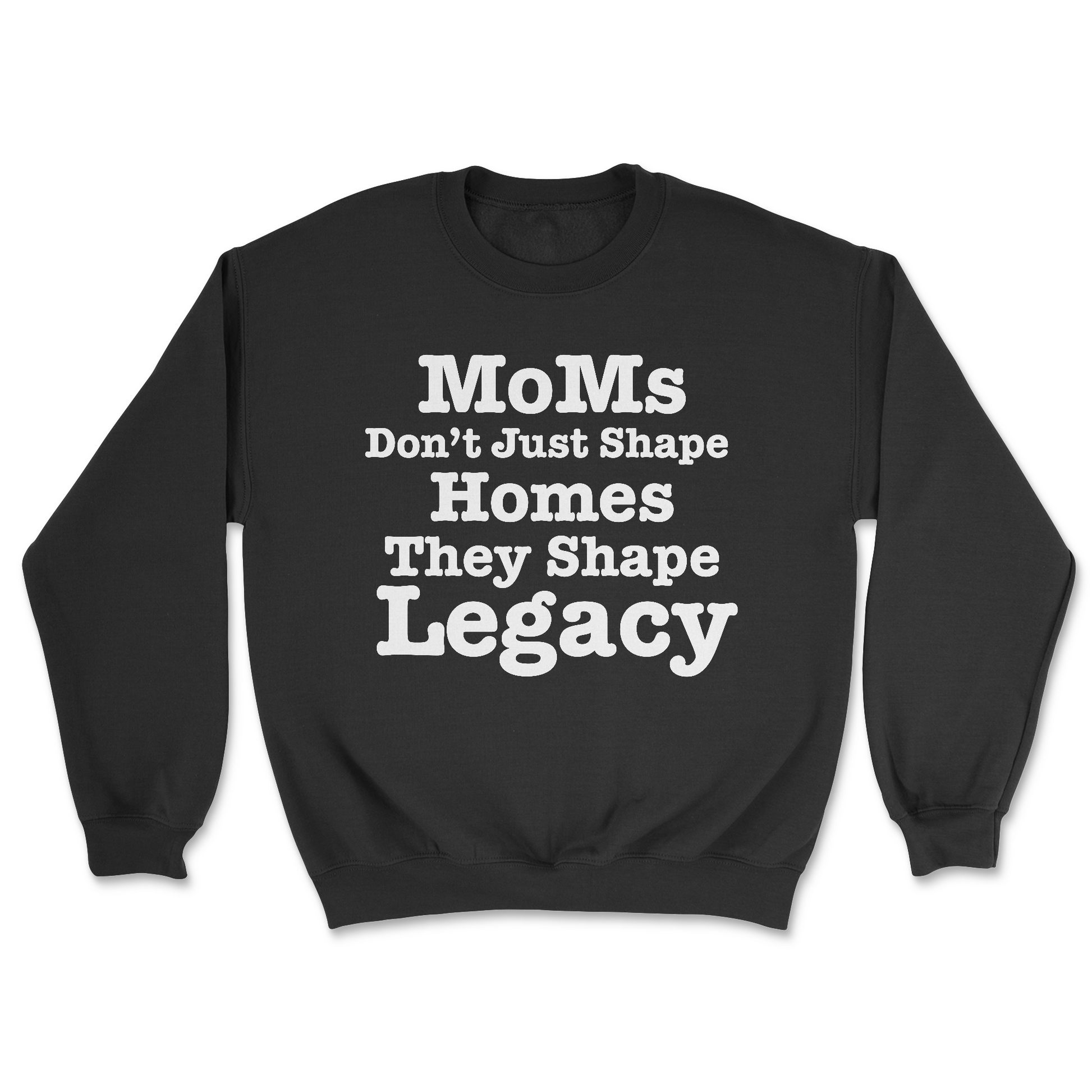 MoMs Don’t Just Shape  Homes They Shape Legacy | Graphic Sweater - Tag Your Team