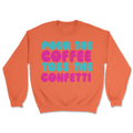 Pour The Coffee Toss The Confetti | Graphic Sweater - Tag Your Team