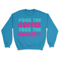 Pour The Coffee Toss The Confetti | Graphic Sweater - Tag Your Team