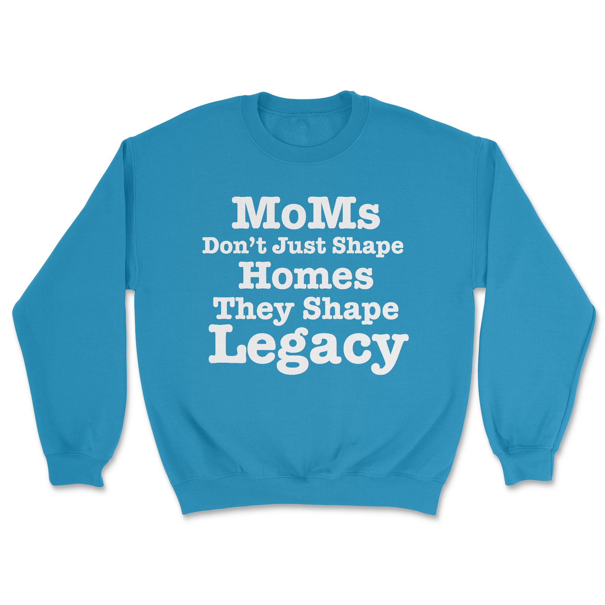 MoMs Don’t Just Shape  Homes They Shape Legacy | Graphic Sweater - Tag Your Team